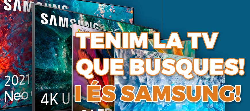 Tenim la TV que busques i és Samsung
